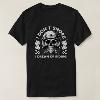 Funny Biker 'I Don't Snore I Dream Of Riding' T Shirt