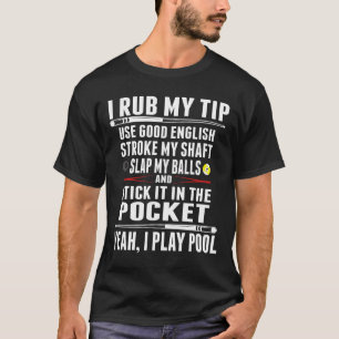 Funny Billiard Cue Boll I Rub My Tip T Shirt