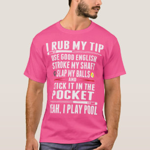 Funny Billiard I Rub My Tip T Shirt