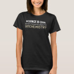 Funny Biochemistry Gift for Science Geeks and Nerd T Shirt<br><div class="desc">Funny Biochemistry Gift for Science Geeks and Nerds</div>