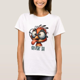 Funny Bird Sarcastic Cluck it T Shirt