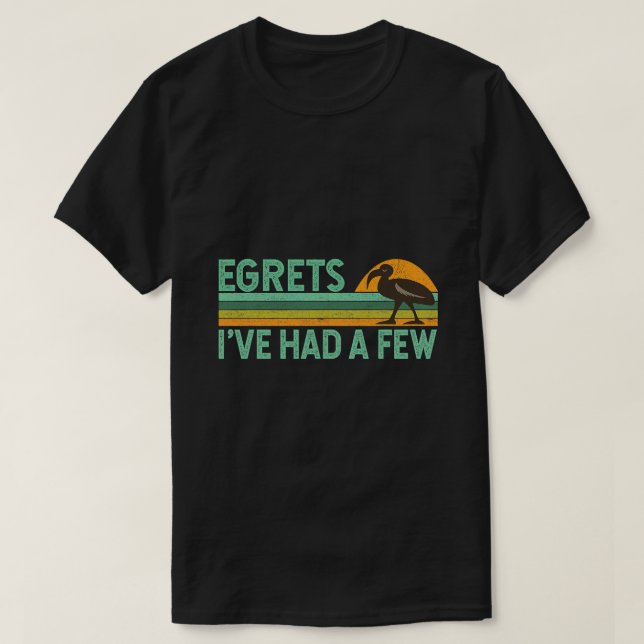 Funny Bird Watcher Birding Pun Quote Egrets Ive Ha T Shirt (Design framsida)