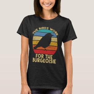 Funny Birds Work for Bourgeoisie Satire T Shirt