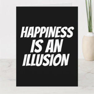 FUNNY BIRTHDAY CARD HAPPINESS ÄR ILLUSION KORT