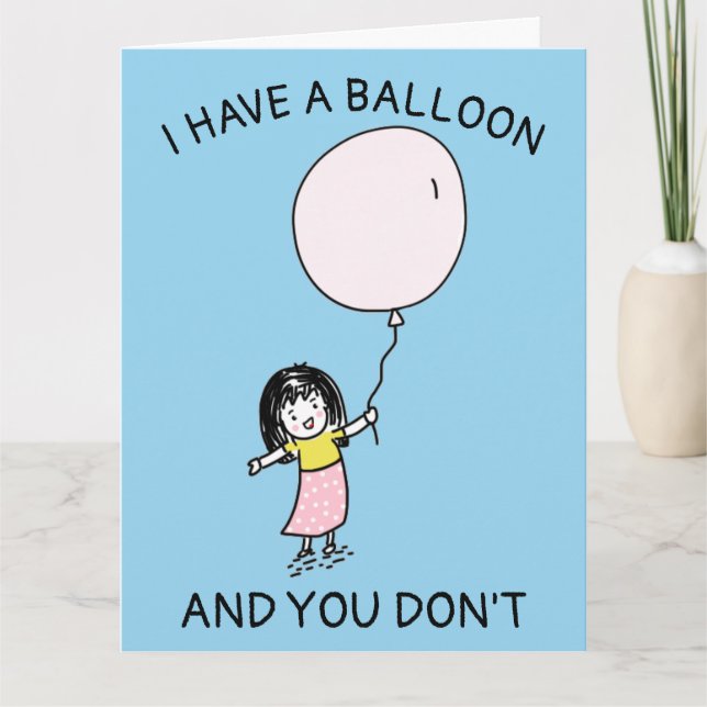FUNNY BIRTHDAY JAG HAR EN BALLOON DU INTE GIRL KORT (Framsida)