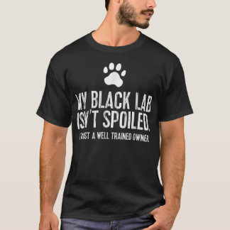 Funny Black Labrador Gift My Lab Isnt Spoiled  T Shirt