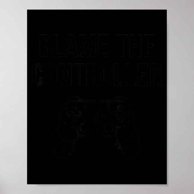 Funny Blame The Controller Gaming Humor Gamer Gift Poster (Framsidan)
