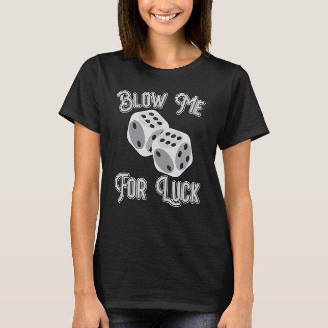 Funny Blow Me For Luck Gambling Poker Dice_1 T Shirt (Framsida)