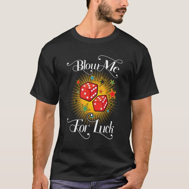 Funny Blow Me For Luck Gambling Poker Dice_2 T Shirt (Framsida)
