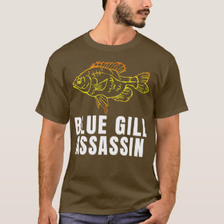Funny Blue Gill Assassin Bluegill Fisherma T Shirt