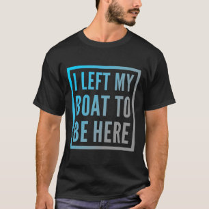 Funny Boat Owner Funny Boat Quotes jag Lämnat min T Shirt