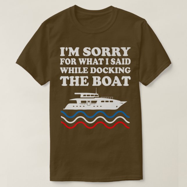 Funny Boating Sorry For What I Said While Docking  T Shirt (Design framsida)