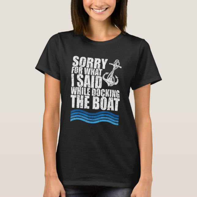 Funny Boating Sorry. What. I Said Docking Boat T Shirt (Framsida)