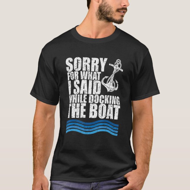 Funny Boating Sorry. What. I Said Docking Boat T Shirt (Framsida)