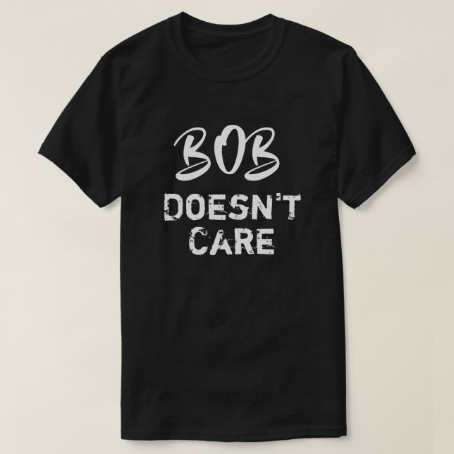 Funny Bob Doesnt Care T-Shirt (Design framsida)