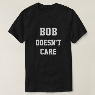 Funny Bob Doesnt Care T Shirt