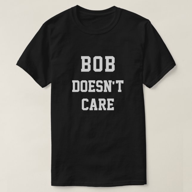 Funny Bob Doesnt Care T Shirt (Design framsida)