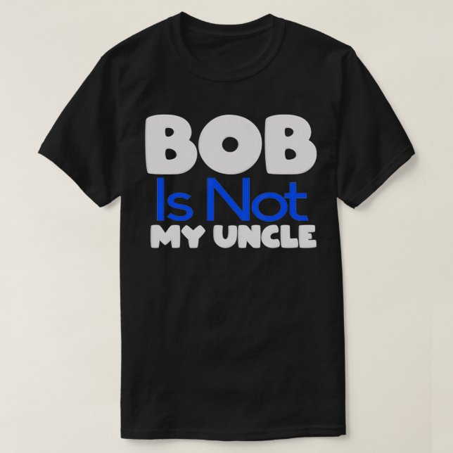 Funny Bob's Your Uncle Inverse  T Shirt (Design framsida)