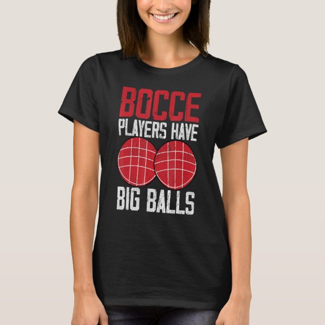 Funny Bocce Ball Player Bocce Players Have Big Bal T Shirt (Framsida)