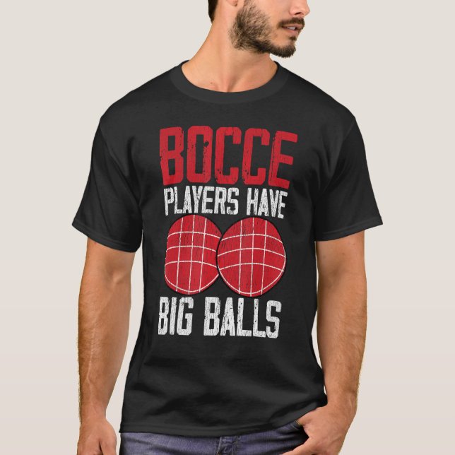 Funny Bocce Ball Player Bocce Players Have Big Bal T Shirt (Framsida)