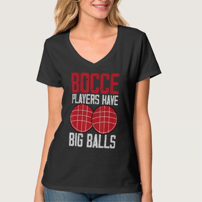 Funny Bocce Ball Player Bocce Players Have Big Bal T Shirt (Framsida)