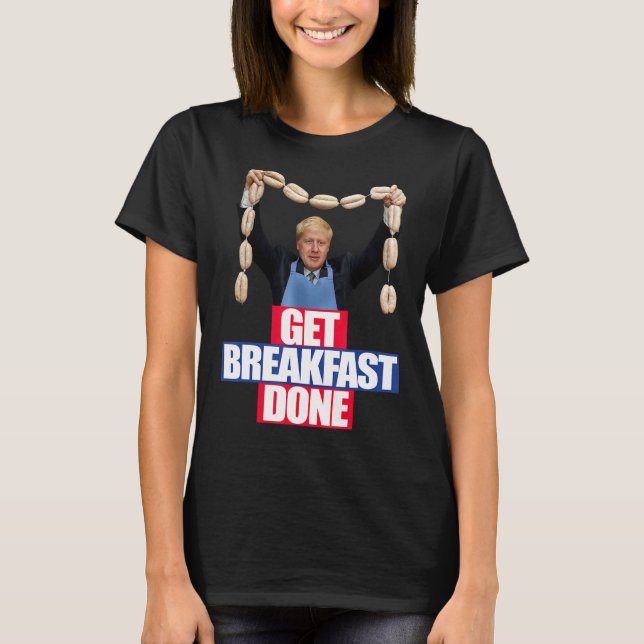 Funny Boris Johnson Tshirt Get Breakfast Ready Bre T Shirt (Framsida)