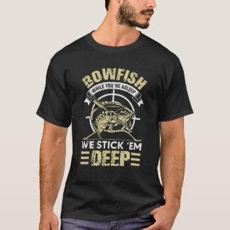 Funny Bowfishing Stick Them Deep Gift Idea T Shirt