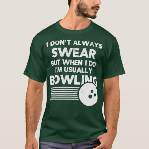 Funny Bowlers I Swear T T Shirt