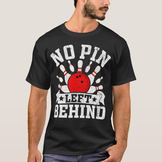 Funny Bowling No Pin Left Behind T Shirt (Framsida)