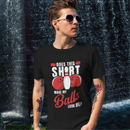 Funny bowling saying, Gift for bowlers T Shirt