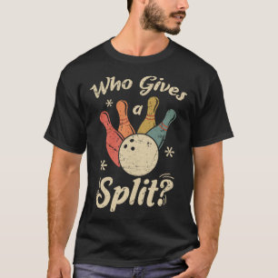 Funny Bowling som ge a Split Bowlareare Bowling Te T Shirt