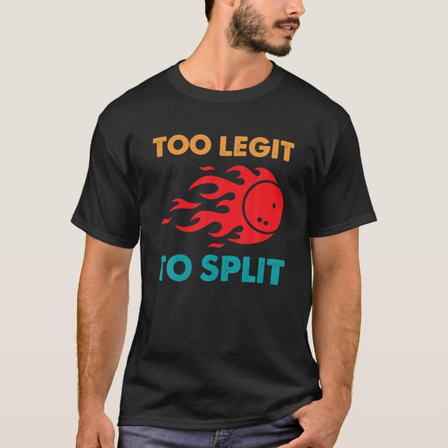 Funny Bowling Too Legit To Split T Shirt (Framsida)