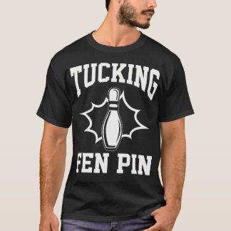 Funny Bowling Tucking Fen Pin Bowling Player Bowle T Shirt