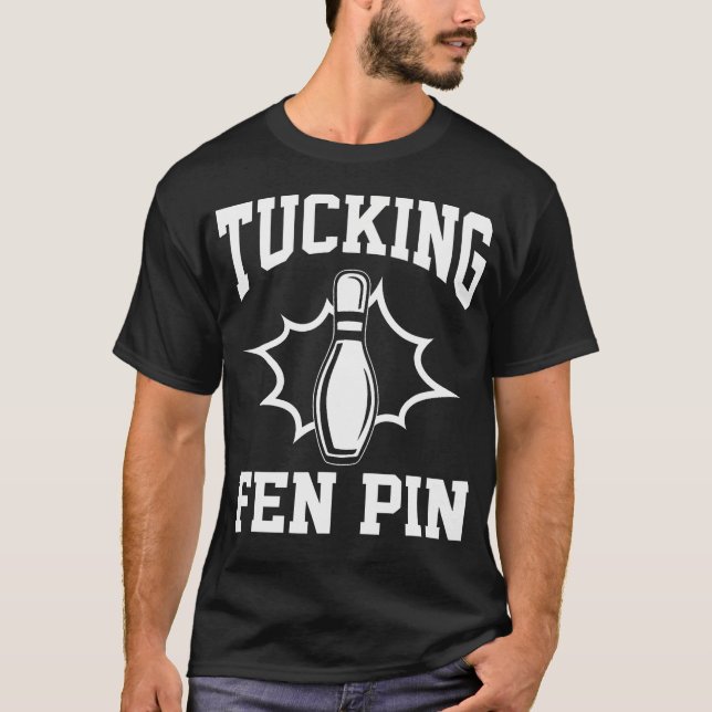 Funny Bowling Tucking Fen Pin Bowling Player Bowle T Shirt (Framsida)