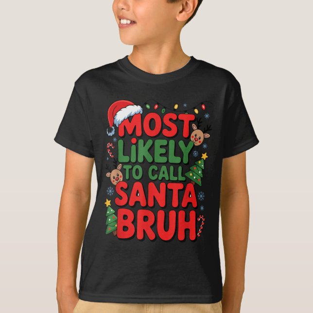 Funny Boys Christmas Most Likely To Call Santa Bru T Shirt (Framsida)