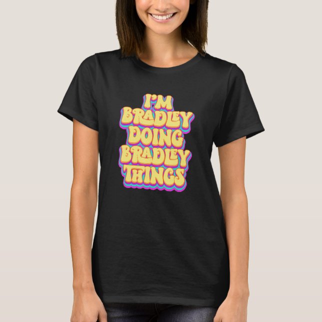 Funny Bradley Namn, Bradley Doing Bradley Thin T Shirt (Framsida)