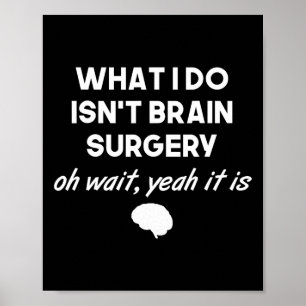Funny Brain Surgeon Neurosurgeon Birthday Gift Man Poster
