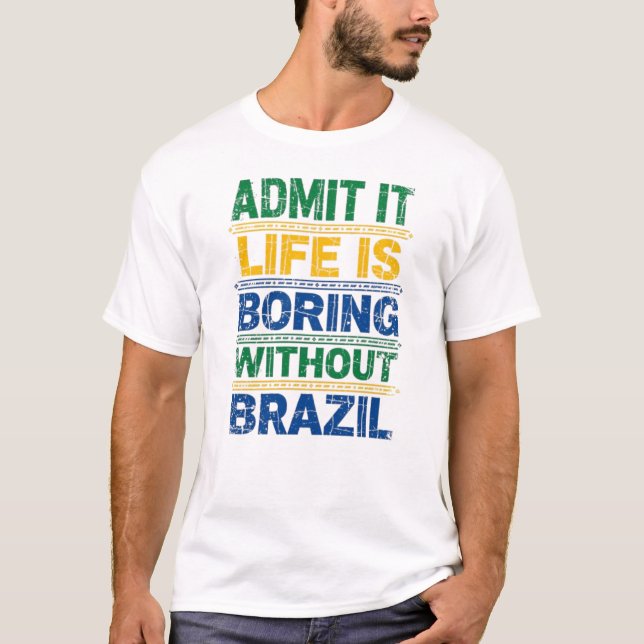 Funny Brazil T-Shirt - Life Is Boring Without Braz (Framsida)