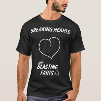 Funny Breaking Hearts And Blasting Farts T Shirt