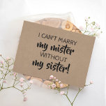 Funny Bridesmaid/Maid of honor Frieri Inbjudningar<br><div class="desc">"JAG KAN INTE MARRY MIN MISTER UTAN MIN SISTER" "Kommer du att vara min Maid of honor?",  ett modernt frieri kort. Du kan gärna byta "Maid of honor" till "Matron of Hedersbete" eller "Bridesmaid".</div>