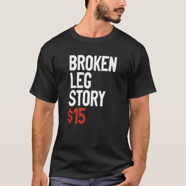 Funny Broken Leg Story Joke - Fun Get Well Injury  T Shirt (Framsida)