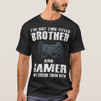 Funny Brother And Gamer Saying Video Games Boys Ga T Shirt