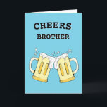 Funny Brother Birthday Card Kort<br><div class="desc">Cheers Brother-födelsedagskort är perfekt för vilken öldryck som helst. Det här kortet är anpassade med personligen.</div>
