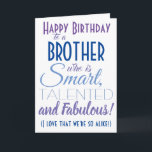 Funny Brother Birthday Kort<br><div class="desc">Ett roligt grattis på födelsedagen-kort till din bror! Skicka det till "någon som är smart,  begåvad och fantastisk" - för du är så lika! Låt någon le med det här humoristiska snyggten-kortet. Blå och lila typografi. Anpassa namn och budskap.</div>