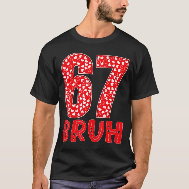 Funny Bruh 67 Six Seven Meme Valentine's Day Men W T Shirt (Framsida)