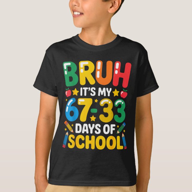 Funny Bruh It's My 67 33 Days Of School Math Six S T Shirt (Framsida)