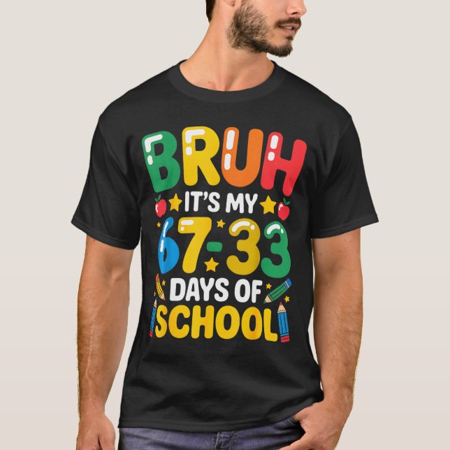 Funny Bruh It's My 67 33 Days Of School Math Six S T Shirt (Framsida)