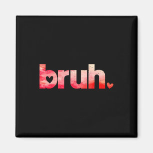 Funny Bruh-nota som säger att Valentines day-skift Magnet