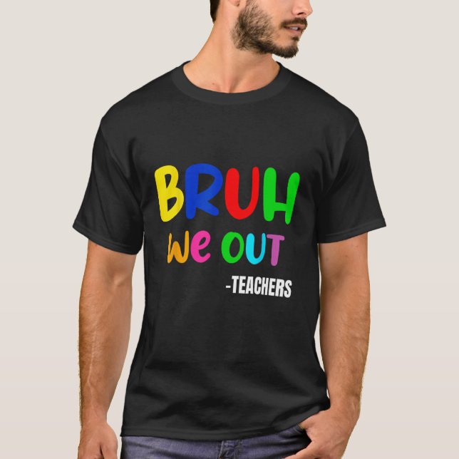 Funny Bruh We Out Teacher Last Day Of School Summe T Shirt (Framsida)