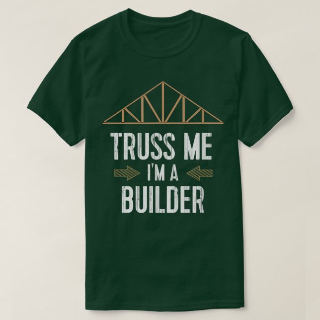 Funny Builder Remodeler T Truss Me I'm A Builder  Shirt (Design framsida)